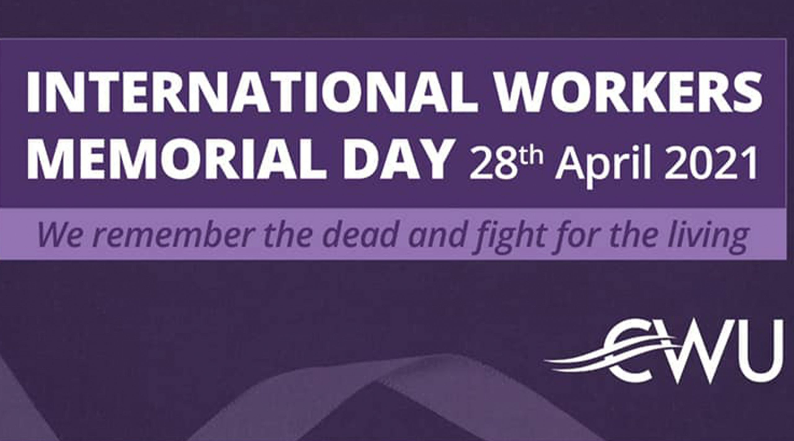CWU Workers Memorial Day Health and safety is a fundamental workers’ right